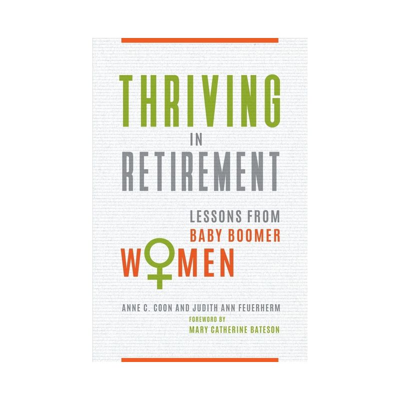 Thriving in Retirement - by  Anne C Coon Ph D & Judith Ann Feuerherm (Hardcover), 1 of 2