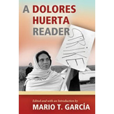 A Dolores Huerta Reader - by  Mario T Garcia (Paperback)