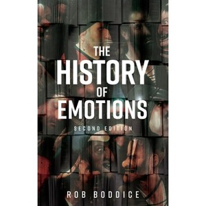 The History of Emotions - (Historical Approaches) 2nd Edition by  Rob Boddice (Hardcover) - 1 of 1