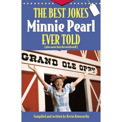 The Best Jokes Minnie Pearl Ever Told - by  Kevin Kenworthy (Paperback)