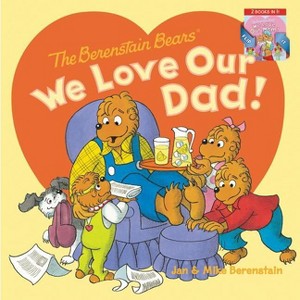 The Berenstain Bears: We Love Our Dad!/We Love Our Mom! - by  Jan Berenstain & Mike Berenstain (Paperback) - 1 of 1
