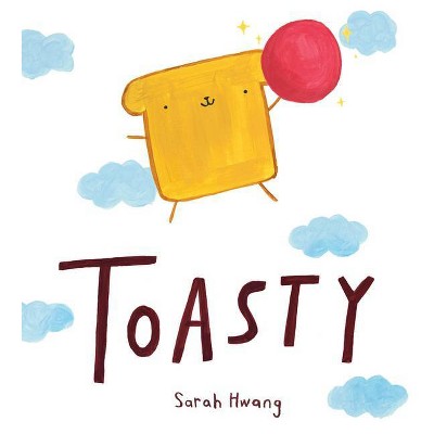 Toasty - by  Sarah Hwang (Hardcover)