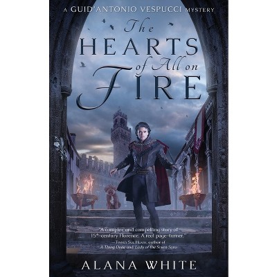 The Hearts of All on Fire - by  Alana White (Paperback)