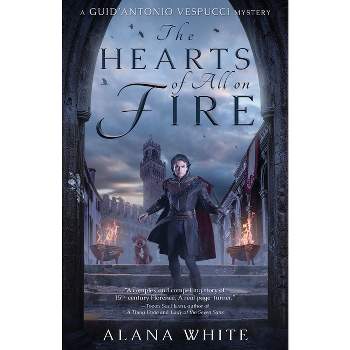 The Hearts of All on Fire - by  Alana White (Paperback)