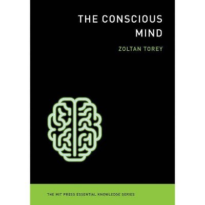 The Conscious Mind - (MIT Press Essential Knowledge) by  Zoltan Torey (Paperback)