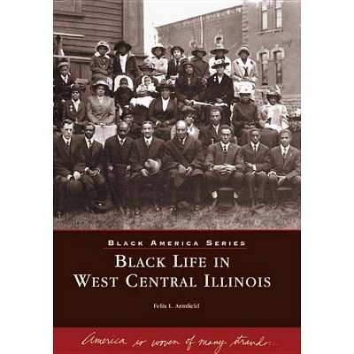  Black Life in West Central Illinois - (Black America) by  Felix I Armfield (Paperback) 