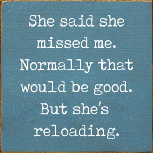 Slickblue Humorous Relationship Wood Sign – She’s Reloading Quote – Rustic Wall or Shelf Decor, Color Options - 1 of 3