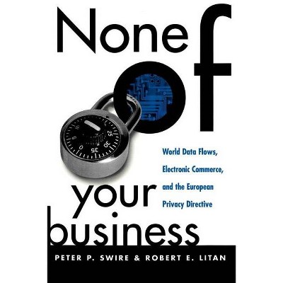 None of Your Business - by  Peter P Swire & Robert E Litan (Paperback)