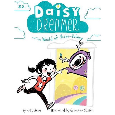 Daisy Dreamer and the World of Make-Believe, 2 - by  Holly Anna (Paperback)