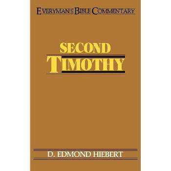 Second Timothy- Everyman's Bible Commentary - (Everyman's Bible Commentaries) by  D Edmond Hiebert (Paperback)