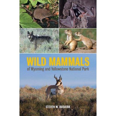 Wild Mammals of Wyoming and Yellowstone National Park - by  Steven W Buskirk (Hardcover)