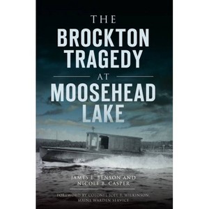 The Brockton Tragedy At Moosehead Lake - By James E Benson & Nicole B Casper ( Paperback ) - 1 of 1