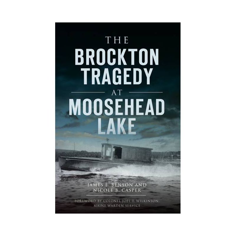The Brockton Tragedy At Moosehead Lake - By James E Benson &#38; Nicole B Casper ( Paperback ), 1 of 2