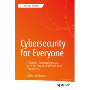 Cybersecurity for Everyone - (Apress Pocket Guides) by  Cathy Olieslaeger (Paperback) - 1 of 1
