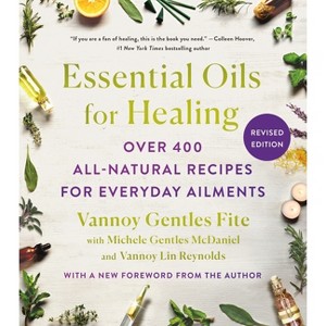 Essential Oils for Healing, Revised Edition - by  Vannoy Gentles Fite & Michele Gentles McDaniel & Vannoy Lin Reynolds (Paperback) - 1 of 1