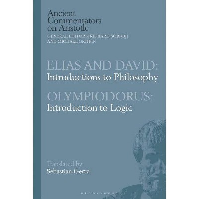 Elias and David: Introductions to Philosophy with Olympiodorus: Introduction to Logic - (Ancient Commentators on Aristotle) by  Sebastian Gertz