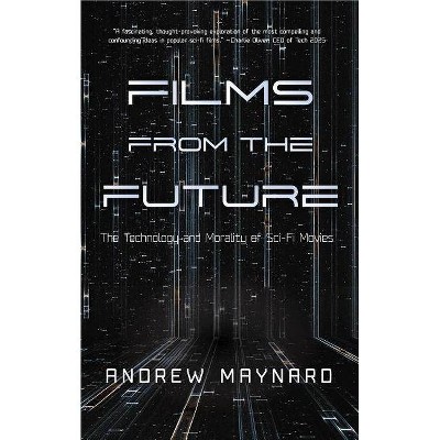 Films from the Future - (Analyzing the Future) by  Andrew Maynard (Hardcover)