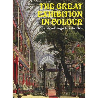 The Great Exhibition in Colour - by  Heritage Hunter (Hardcover)