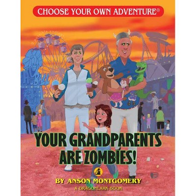 Your Grandparents Are Zombies - (Choose Your Own Adventure: Dragonlarks) by  Anson Montgomery (Paperback)