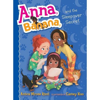 Anna, Banana, and the Sleepover Secret - by  Anica Mrose Rissi (Hardcover)