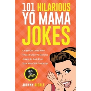 101 Hilarious Yo Mama Jokes - by  Johnny Riddle (Paperback) - 1 of 1