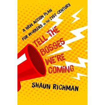 Tell the Bosses We're Coming - by  Shaun Richman (Hardcover)