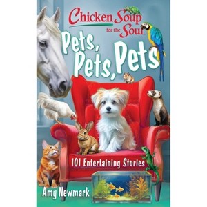 Chicken Soup for the Soul: Pets, Pets, Pets - by  Amy Newmark (Paperback) - 1 of 1