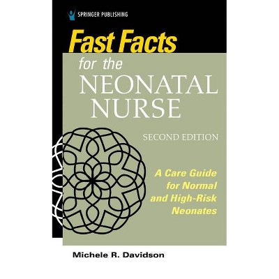 Fast Facts for the Neonatal Nurse, Second Edition - 2nd Edition by  Michele R Davidson (Paperback)