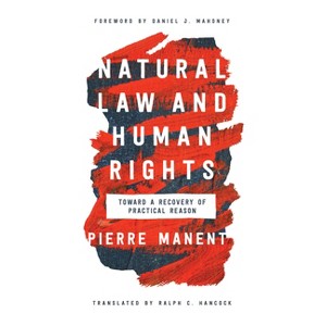 Natural Law and Human Rights - (Catholic Ideas for a Secular World) by  Pierre Manent (Paperback) - 1 of 1