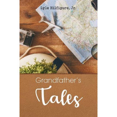 Grandfather's Tales - by  Lyle Hilfigure (Paperback)