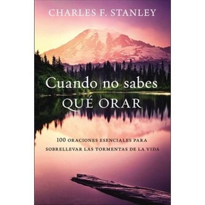 Cuando No Sabes Qué Orar - by  Charles F Stanley (Paperback) - 1 of 1