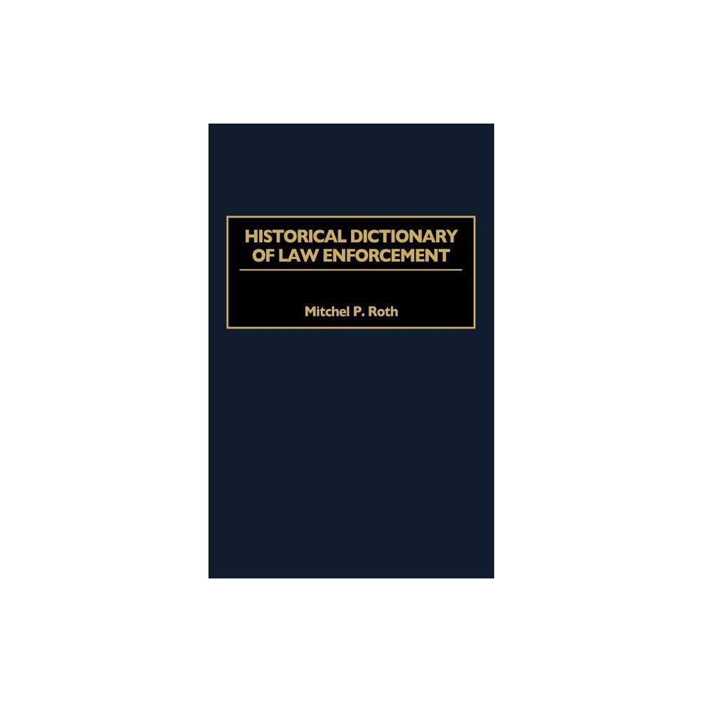 Historical Dictionary of Law Enforcement - by Mitchel P Roth (Hardcover)