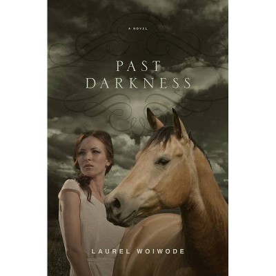 Past Darkness - by  Laurel Woiwode (Paperback)