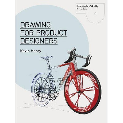 Drawing for Product Designers - by  Kevin Henry (Paperback)