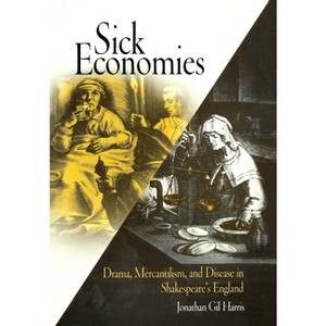 Sick Economies - by  Jonathan Gil Harris (Hardcover) - 1 of 1