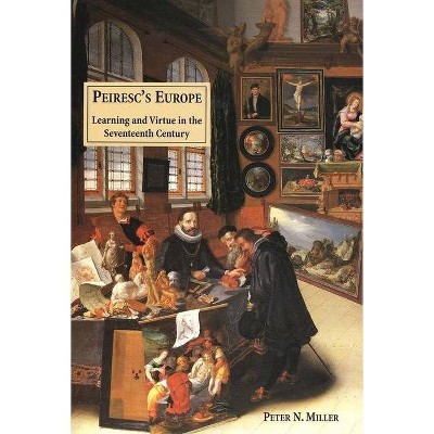 Peiresc's Europe - by  Peter N Miller (Hardcover)