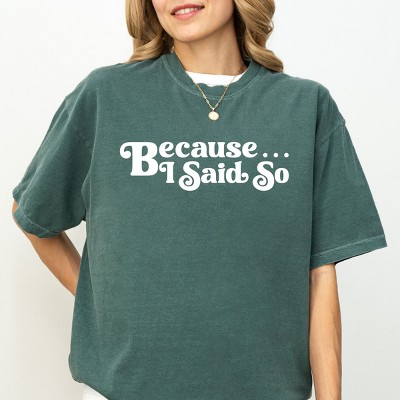 Simply Sage Market Because I Said So Garment Dyed Tee