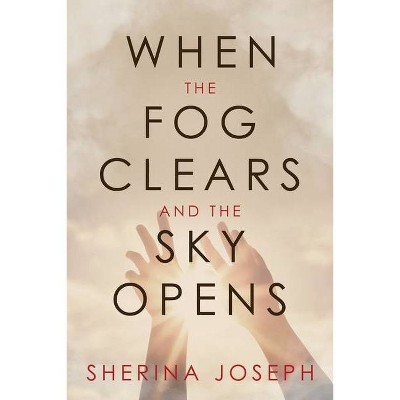 When the Fog Clears and the Sky Opens - by  Sherina Joseph (Paperback)