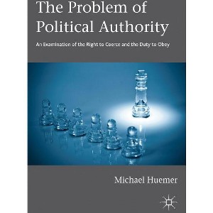 The Problem of Political Authority - by  Michael Huemer (Paperback) - 1 of 1
