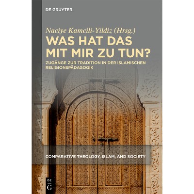 Was Hat Das Mit Mir Zu Tun? - (Comparative Theology, Islam, and Society) by  Naciye Kamcili-Yildiz (Hardcover)