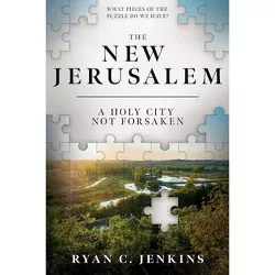 New Jerusalem: A Holy City Not Forsaken - by  Ryan Jenkins (Paperback)
