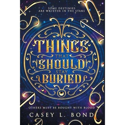 Things That Should Stay Buried - by  Casey L Bond (Hardcover)