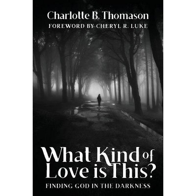 What Kind of Love is This? - by  Charlotte B Thomason (Paperback)