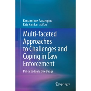 Multi-Faceted Approaches to Challenges and Coping in Law Enforcement - by  Konstantinos Papazoglou & Katy Kamkar (Hardcover) - 1 of 1