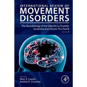 The Neurobiology of the Gilles de la Tourette Syndrome and Chronic Tics: Part B - (International Review of Movement Disorders) (Hardcover) - 1 of 1