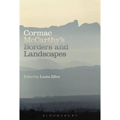 Cormac McCarthy's Borders and Landscapes - by  Louise Jillett (Paperback)