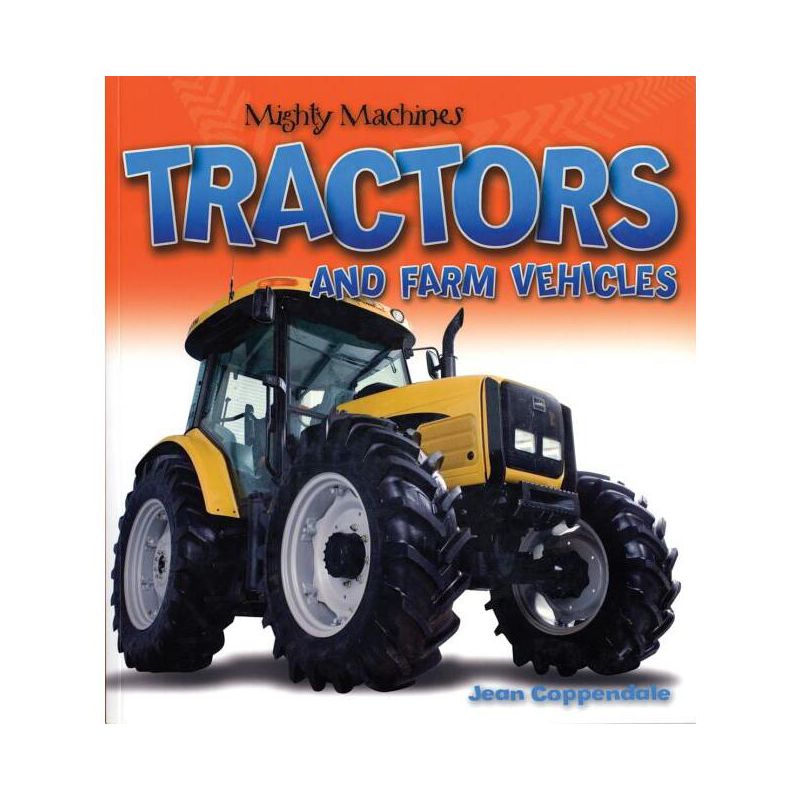 Tractors and Farm Vehicles - (Mighty Machines) by  Jean Coppendale (Paperback), 1 of 2