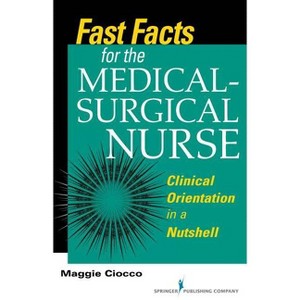 Fast Facts for the Medical-Surgical Nurse - by  Maggie Ciocco (Paperback) - 1 of 1