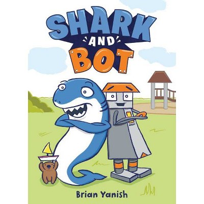 Shark and Bot - by  Brian Yanish (Hardcover)