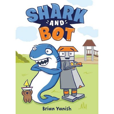 Shark and Bot - by  Brian Yanish (Hardcover)